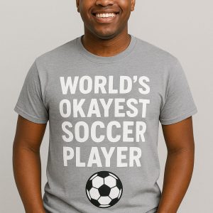 WORLD'S OKAYEST SOCCER PLAYER